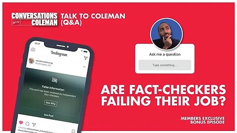 Are Fact-Checkers Failing Their Job? - Talk to Coleman | Members Exclusive