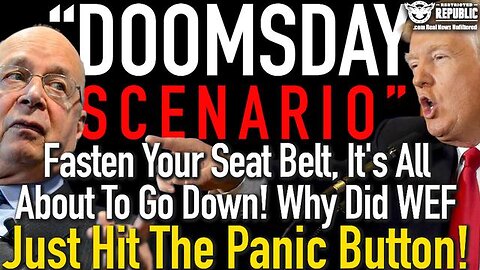 “DOOMSDAY SCENARIO” FASTEN YOUR SEAT BELTS, IT’S ALL ABOUT TO GO DOWN! WEF JUST HIT THE PANIC BUTTON