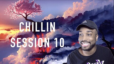 Chillin Session 10