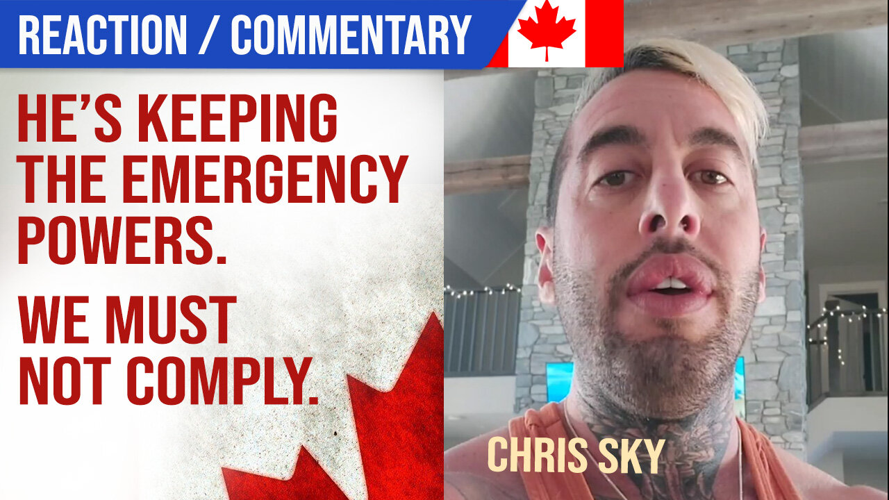 Trudeau's Keeping Emergency Powers : We Must NOT Comply : Chris Sky