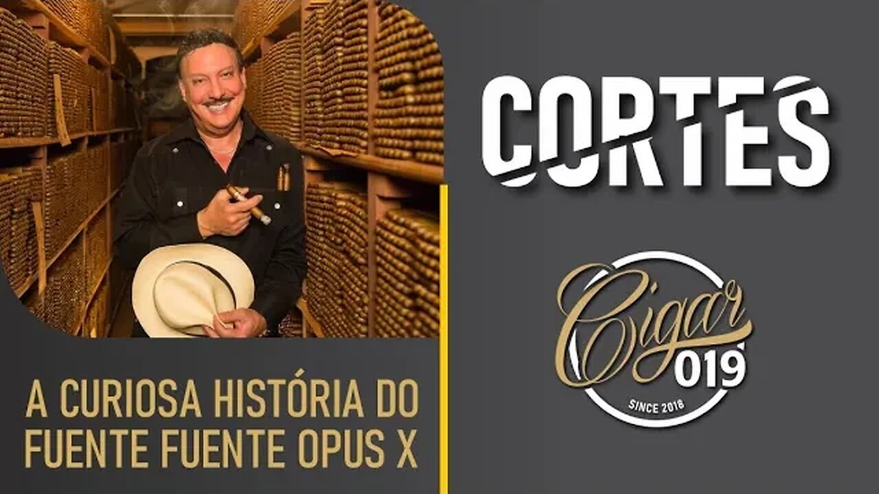 CORTES CIGAR 019 - MITO ou Verdade? Conheça a história da renomada linha Fuente Fuente Opus X