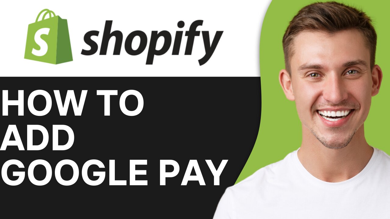 HOW TO ADD GOOGLE PAY TO SHOPIFY