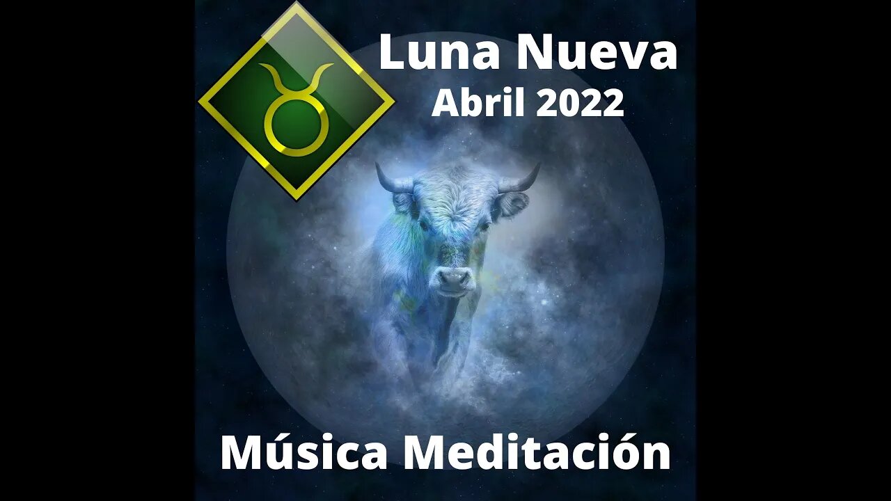 Luna Nueva Abril 2022, Luna Nueve en Tauro, Música del Fondo y Meditación