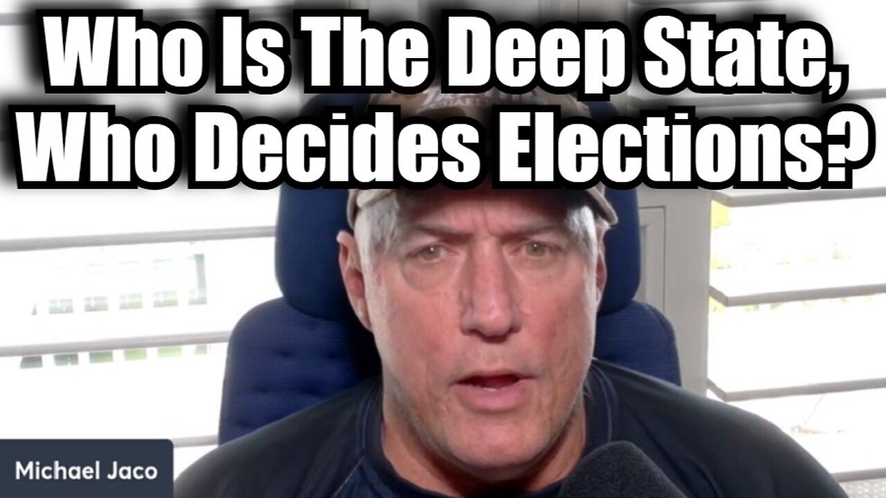 Michael Jaco - Who Is The Deep State, Who Decides Elections