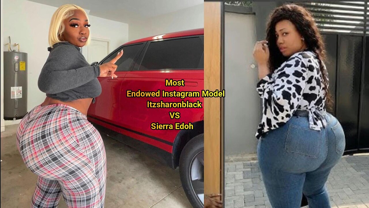 Most Endowed Instagram Model Itzsharonblack VS Sierra Edoh