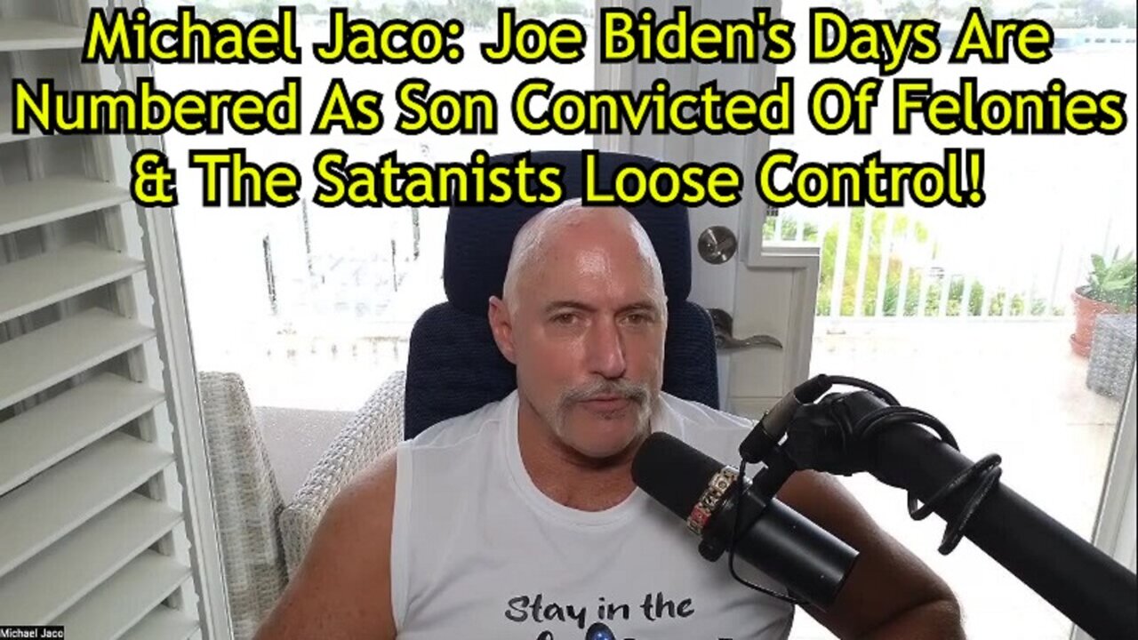 Michael Jaco: Joe Biden's Days Are Numbered As Son Convicted Of Felonies & The Satanists Loose Control!