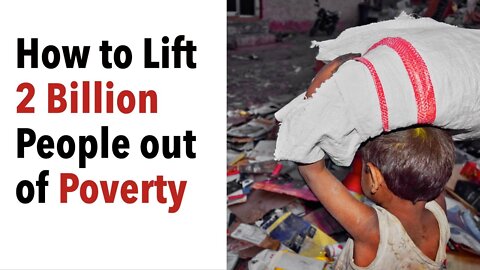 How to lift 2 Billion People out of Poverty