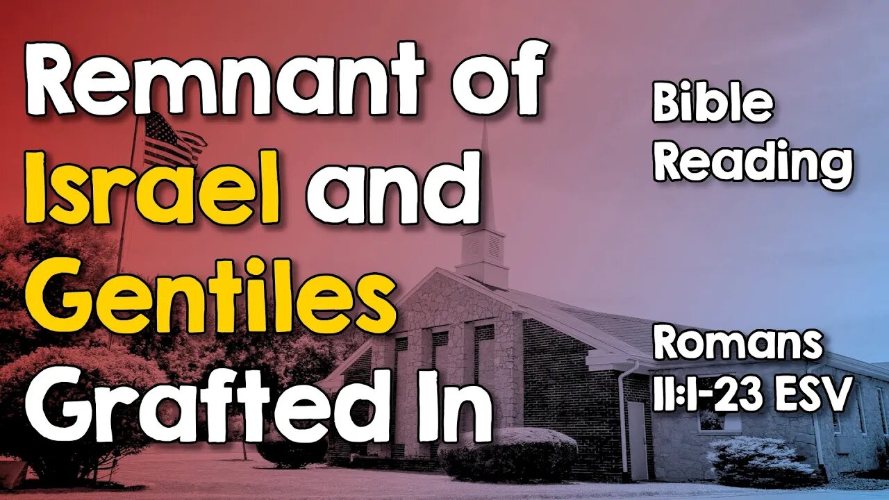 Remnant of Israel and Gentiles Grafted In ~ Romans 11:1-23 ~ Bible Reading