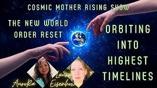 The New World Order Reset | Orbiting Into Highest Timelines | Cosmic Mother Rising Show!