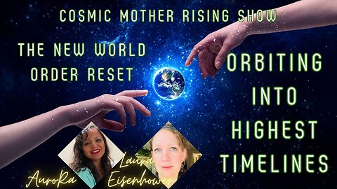 The New World Order Reset | Orbiting Into Highest Timelines | Cosmic Mother Rising Show!