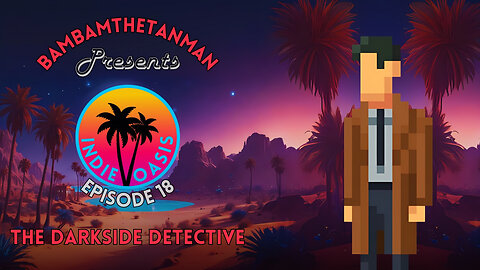 INDIE OASIS EP. 18: THE DARKSIDE DETECTIVE