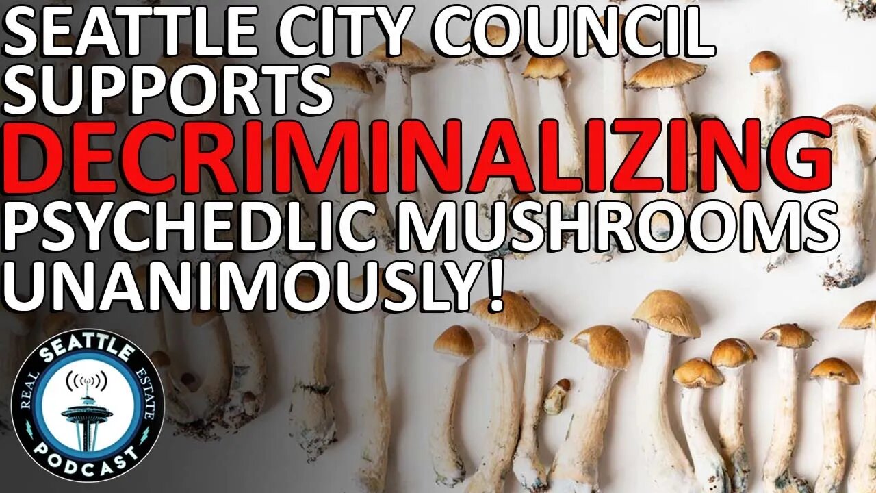 Seattle City Council unanimously supports decriminalizing psychedelic mushrooms