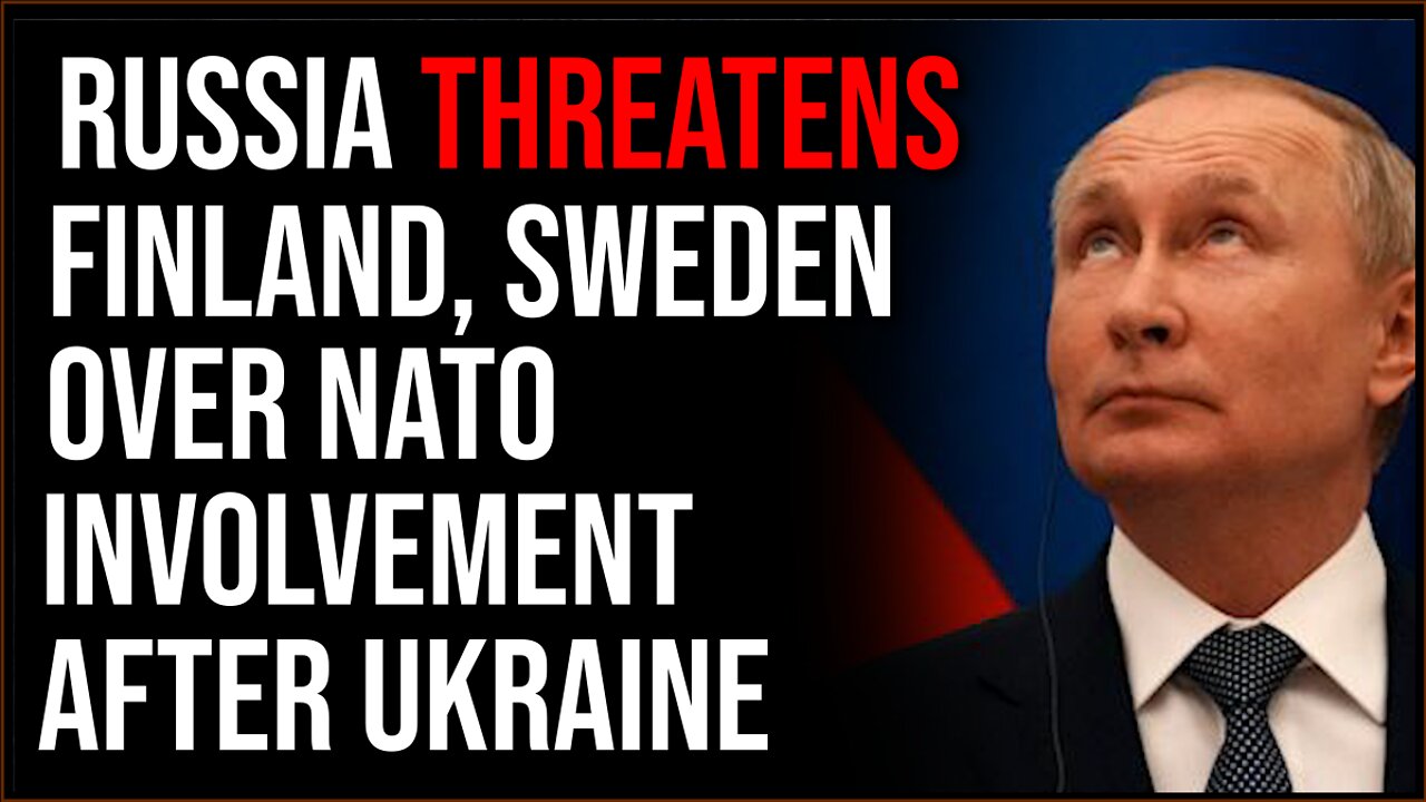 Russia Threatens Sweden And Finland Over NATO Involvement