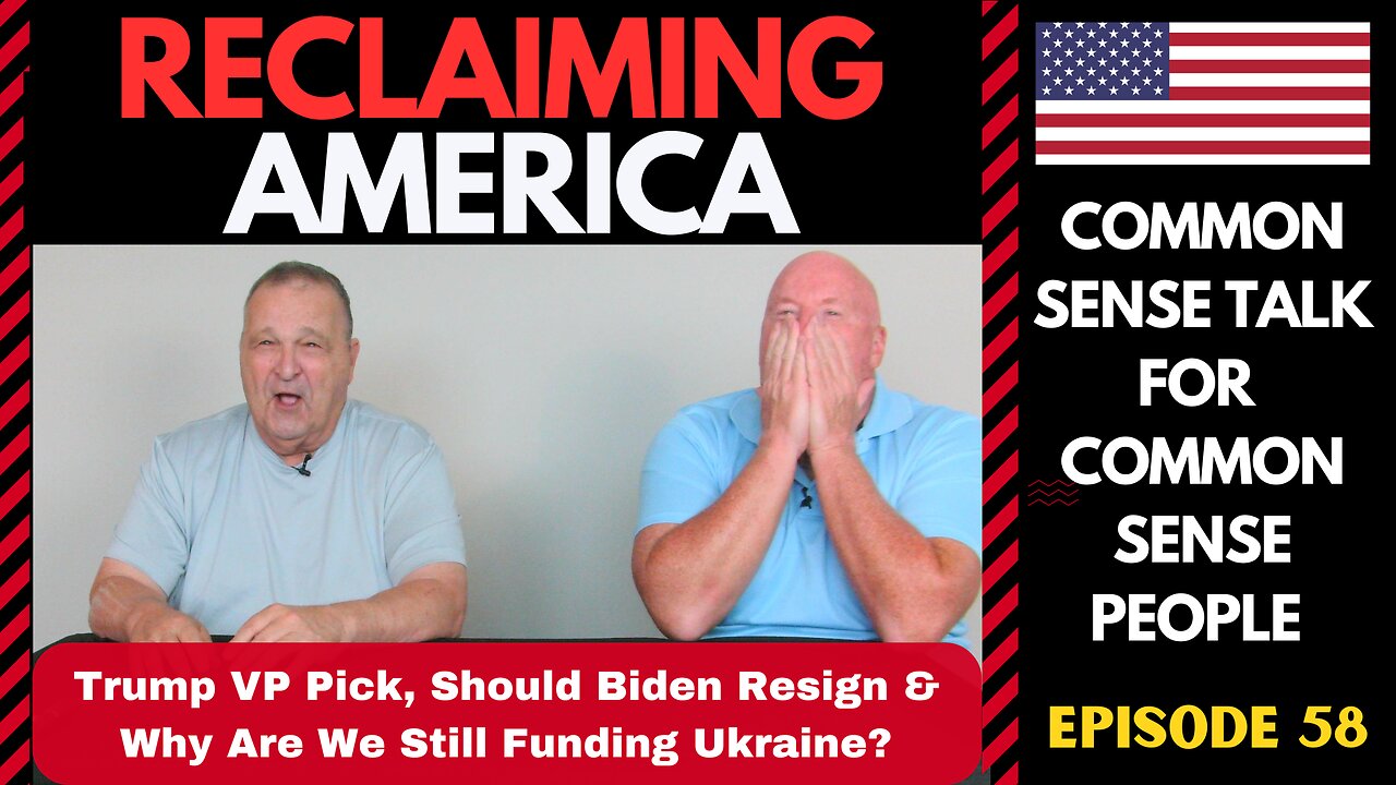 Reclaiming America (Ep:58) Trump VP Pick, Should Biden Resign? & Why Are We Still Funding Ukraine?