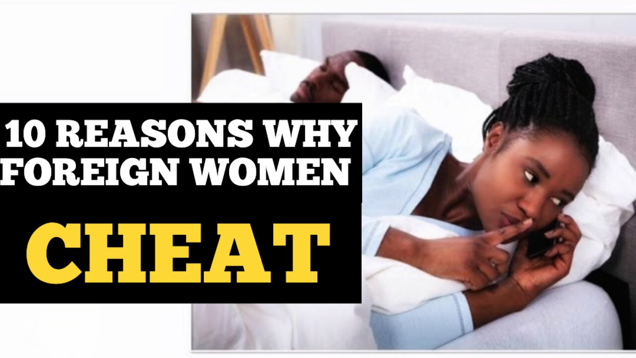 10 Reasons Why Foreign Women might Cheat on You