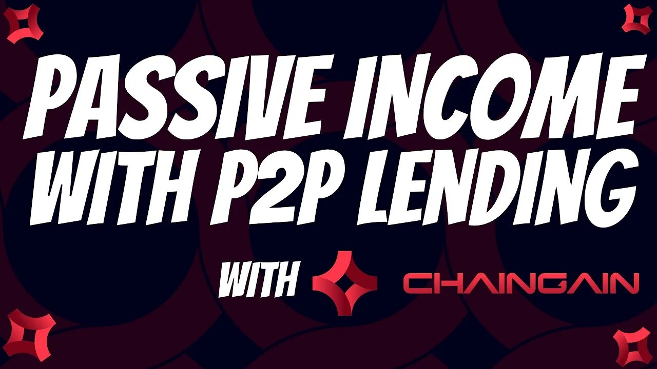 MAKING PASSIVE INCOME WITH P2P LENDING // CHAINGAIN OVERVIEW