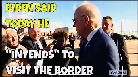 Biden said Today he “INTENDS” to visit the Border....riiiighhhttt...