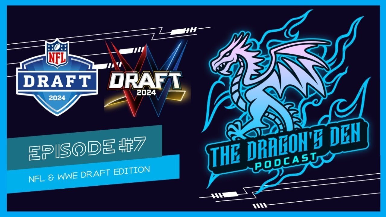 NFL & WWE Draft Edition 2024 | Episode #7 - The Dragon's Den Podcast