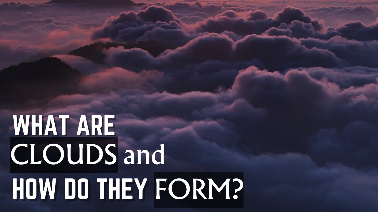 What are Clouds and how do they form ?