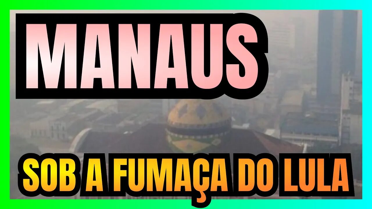 Fumaça cobre a cidade de MANAUS: culpa das QUEIMADAS DO LULA