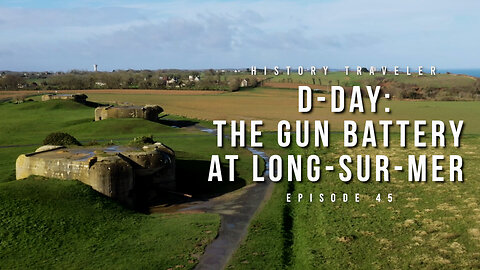 D-Day: The Gun Battery at Longues-sur-Mer | History Traveler Episode 45