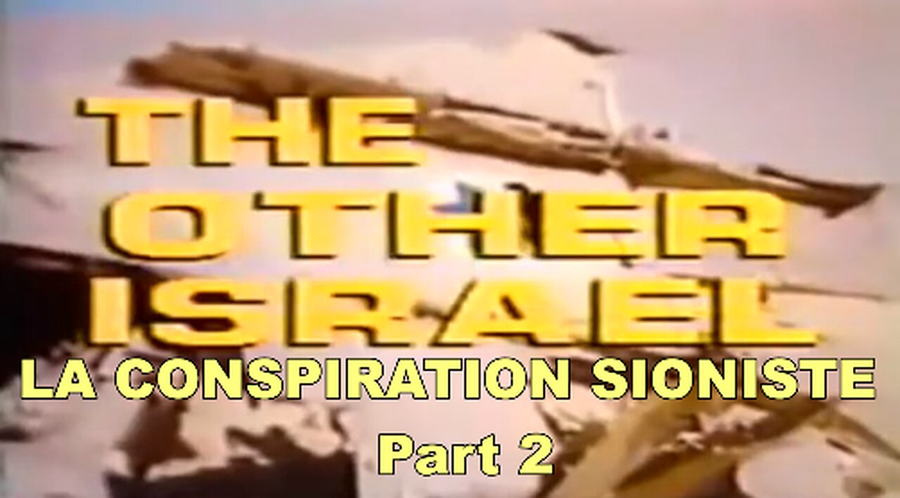 L'AUTRE ISRAËL : LA CONSPIRATION SIONISTE Part 2 (S.T.F)