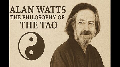 Alan Watts: The Philosophy of the Tao | Living in the Flow of Nature