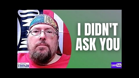 I DIDN'T ASK YOU - #112021 #TTV1429