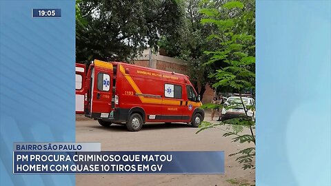 Bairro São Paulo: PM Procura Criminoso que Matou Homem com Quase 10 Tiros em GV.