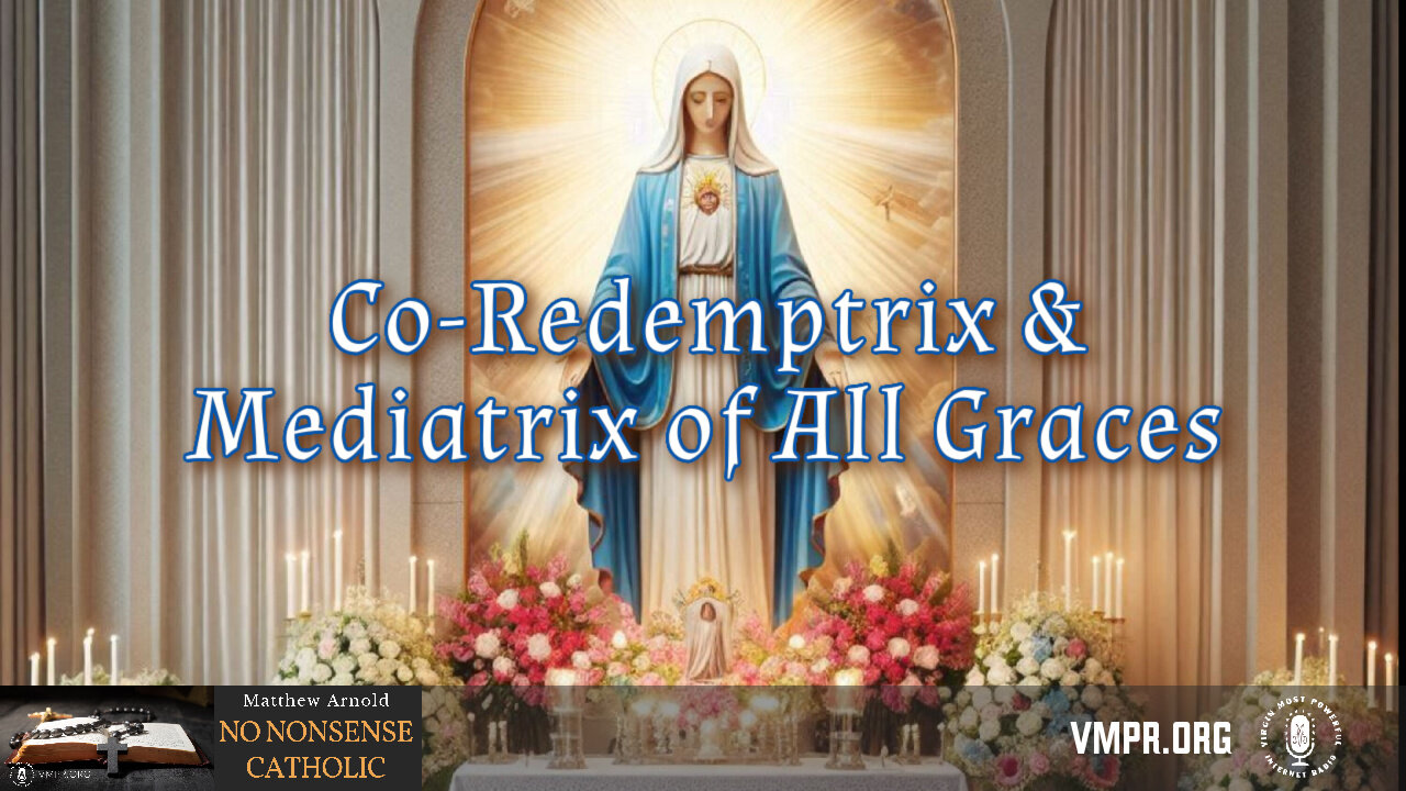 22 Jul 24, No Nonsense Catholic: Co-Redemptrix & Mediatrix of All Graces