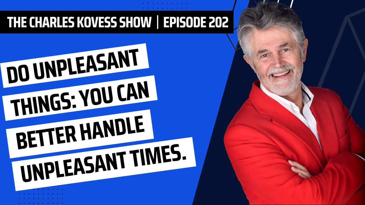 Ep #202: Do unpleasant things: you can better handle unpleasant times.