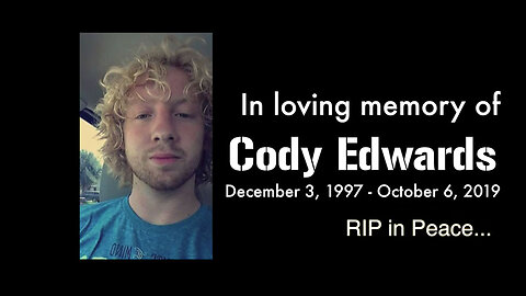 In Loving Memory of Cody Edwards - RIP in Peace (10/09/2019)