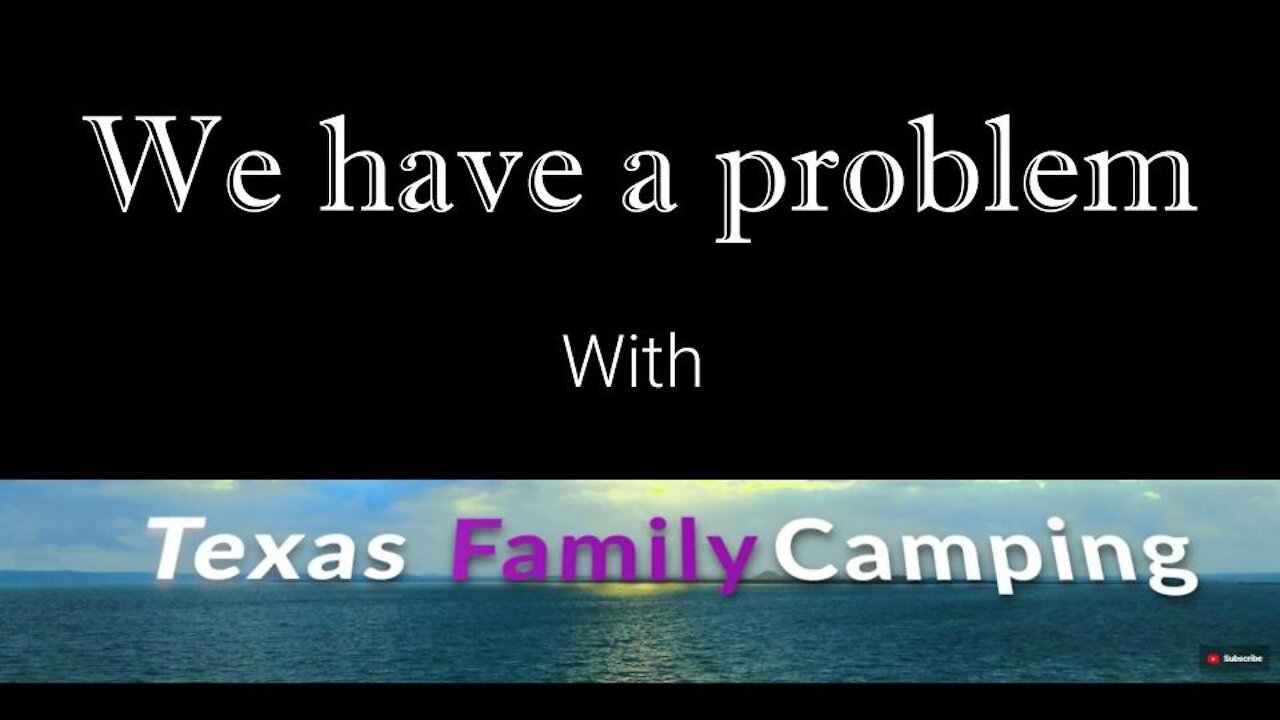 We Have A Problem With Texas Family Camping and Dude RV!!!