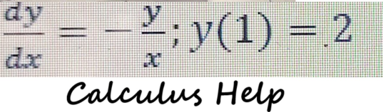 Calculus Help: Separable Differential Equations -> dy/dx = -y/x , y(1) = 2