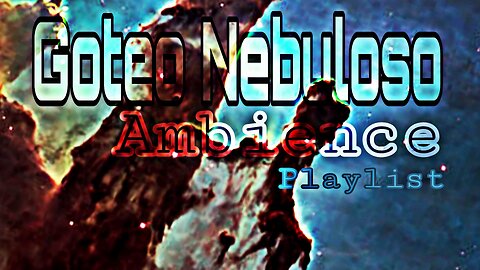 Goteo Nebuloso Ambience Playlist