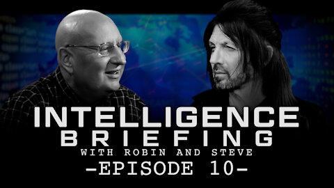 5-31-21 INTELLIGENCE BRIEFING WITH ROBIN AND STEVE - EPISODE 10