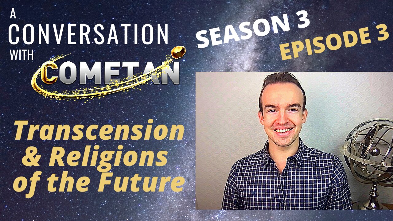 A Conversation with Cometan | S3E3 | Transcension & Religions of the Future