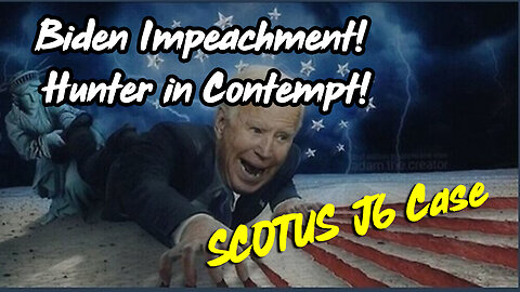 SCOTUS J6 Case Dec 14 > Biden impeachment! Hunter in Contempt!