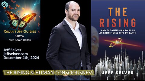 The Quantum Guides Show E196 December 4th, 2024, Jeff Selver - THE RISING & HUMAN CONSCIOUSNESS