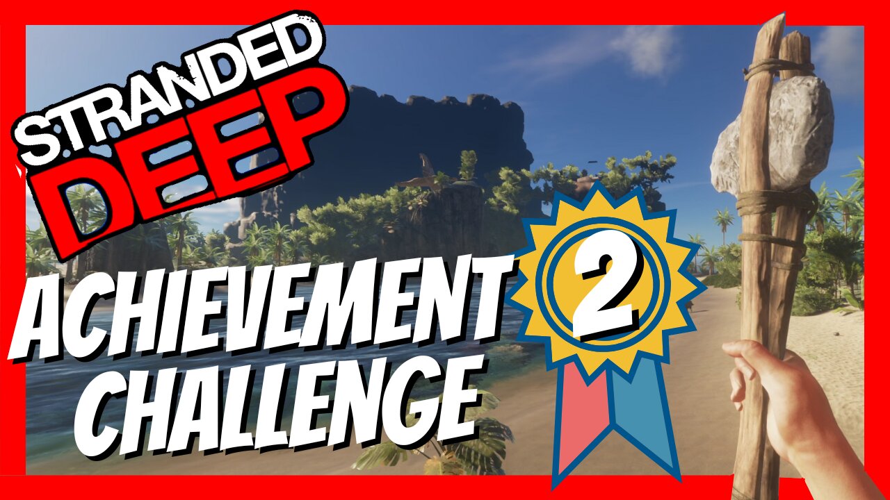 Stranded Deep Achievement Challenge - Episode 2