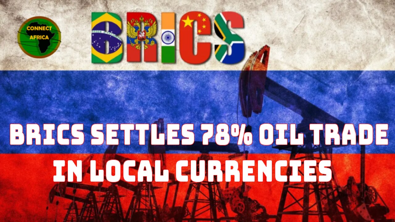 BRICS SETTLE 78% OIL TRADE IN LOCAL CURRENCY, DITCH THE US DOLLAR