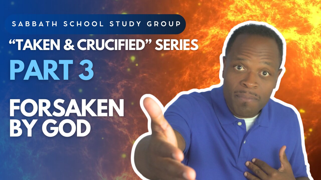 Forsaken By God (Mark 15) Sabbath School Lesson Study Group w/ Chris Bailey III