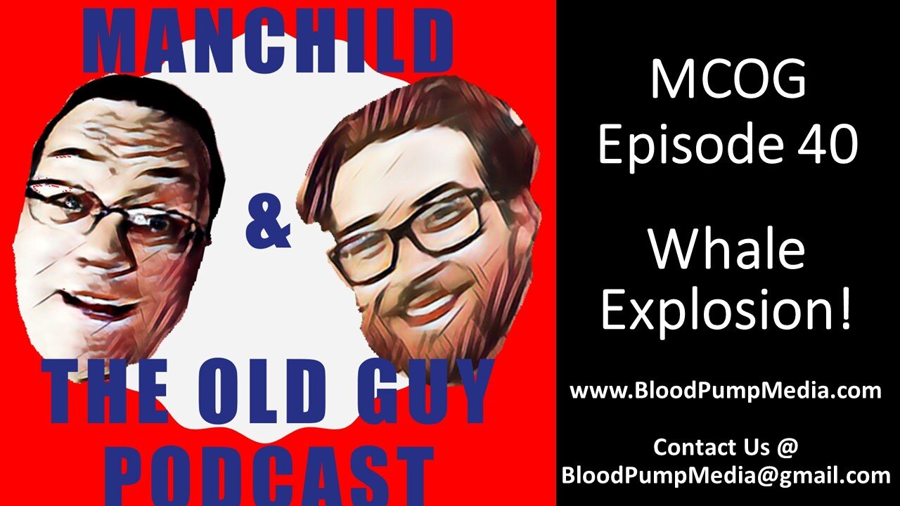 Manchild and the Old Guy Episode 40 | Whale Explosion