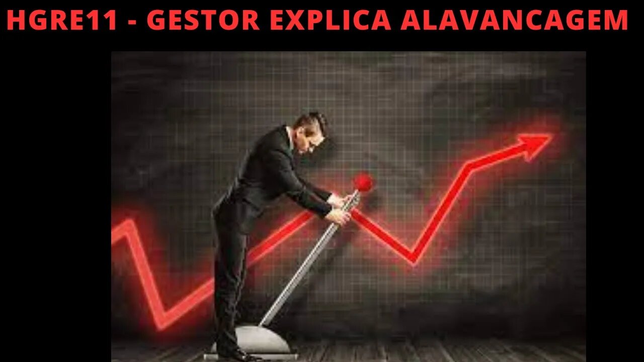 #hgre11 Gestor explica alavancagem