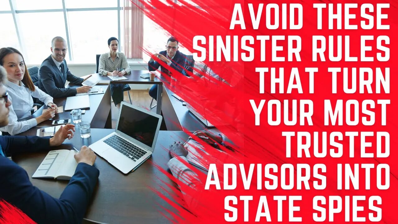 Avoid These Sinister Rules That Turn Trusted Advisors into State Spies