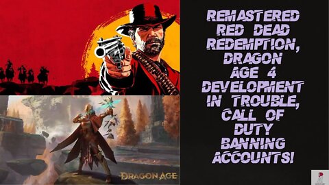 Red Dead Remaster, Dragon Age 4 Development In Trouble, Call Of Duty Bans Your Account Period!
