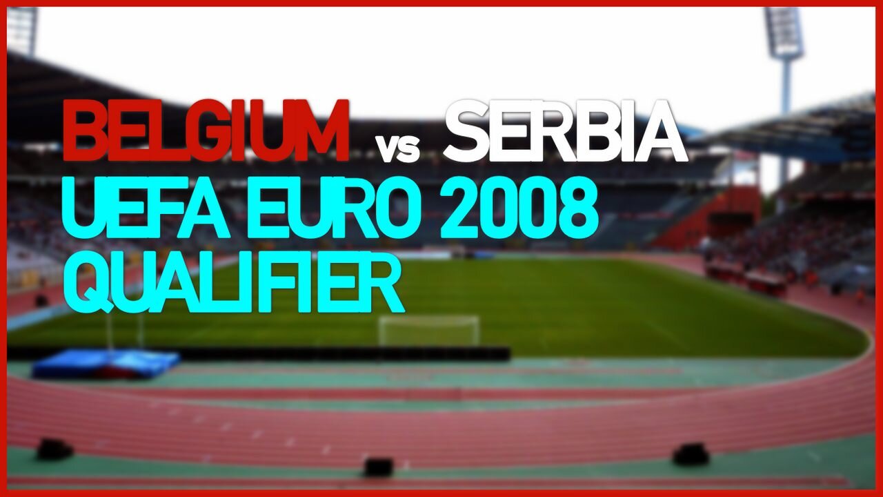 Belgium vs Serbia (UEFA EURO 2008 Qualifier)