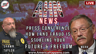 AHN News - How Land Fraud is Used to Steal Your Future and Freedom (Mark Finchem, Shawn Taylor, etc)