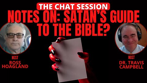 NOTES ON: SATAN'S GUIDE TO THE BIBLE? | THE CHAT SESSION