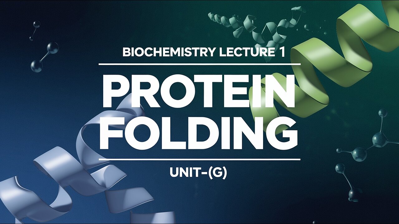 Protein Folding Lecture 1 (UNIT-1G)